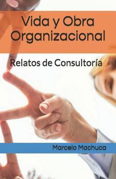 Paperback Vida y Obra Organizacional: Relatos de Consultoría [Spanish] Book