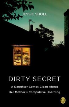 Paperback Dirty Secret: A Daughter Comes Clean about Her Mother's Compulsive Hoarding Book