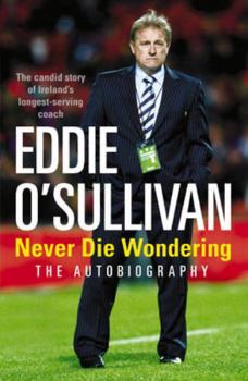 Hardcover Eddie O'Sullivan: Never Die Wondering: The Autobiography Book