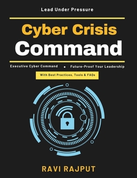 Cyber Crisis Command: Crisis Leadership Skills | Incident Communication Plan | Cyber Threats Response | Leadership Under Pressure | Crisis Communication Tools | Cyber Crisis Playbook