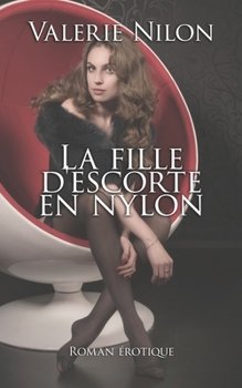 La Fille D‘escorte en Nylon | Roman Èrotique (French Edition)