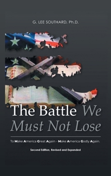 The Battle We Must Not Lose: To Make America Great Again – Make America Godly Again.