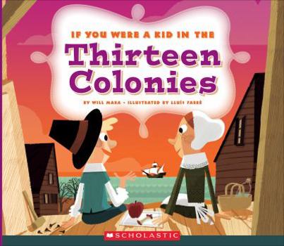 Library Binding If You Were a Kid in the Thirteen Colonies (If You Were a Kid) Book