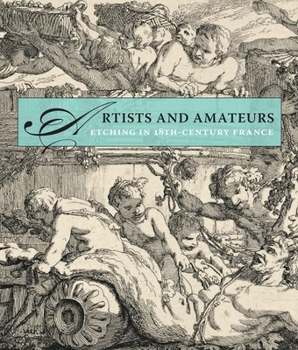 Hardcover Artists and Amateurs: Etching in Eighteenth-Century France Book