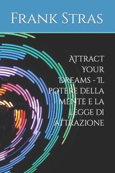 Paperback Attract Your Dreams - Il potere della mente e la legge di attrazione [Italian] Book