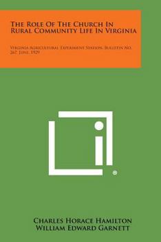 Paperback The Role of the Church in Rural Community Life in Virginia: Virginia Agricultural Experiment Station, Bulletin No. 267, June, 1929 Book