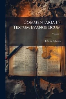 Paperback Commentaria In Textum Evangelicum: Explanans Tertiam Sacratissimum Annum Praedicationis Christi Jesu; Volume 4 [Latin] Book