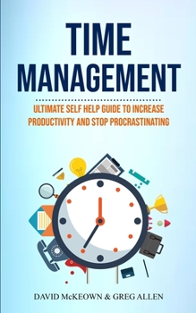 Paperback Time Management: Ultimate Self Help Guide To Increase Productivity And Stop Procrastinating Book