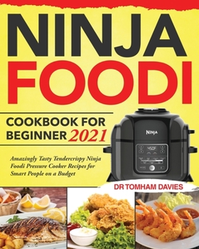 Paperback Ninja Foodi Cookbook for Beginner 2021: Amazingly Tasty Tendercrispy Ninja Foodi Pressure Cooker Recipes for Smart People on a Budget Book