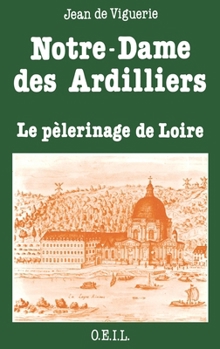 Paperback Notre-Dame des Ardilliers: Le pèlerinage de Loire [French] Book
