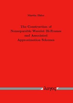 Paperback The Construction of Nonseparable Wavelet Bi-Frames and Associated Approximation Schemes Book