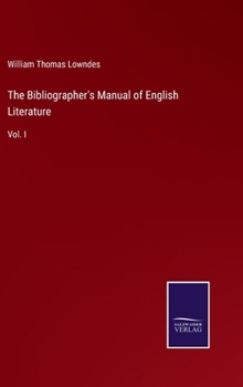 Hardcover The Bibliographer's Manual of English Literature: Vol. I Book