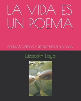 Paperback La Vida Es Un Poema: Poemas, Versos Y Reflexiones de la Vida [Spanish] Book