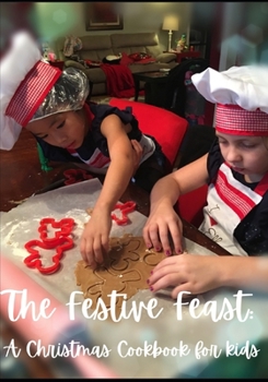 Paperback The Festive Feast: A Christmas Cookbook for Kids Book