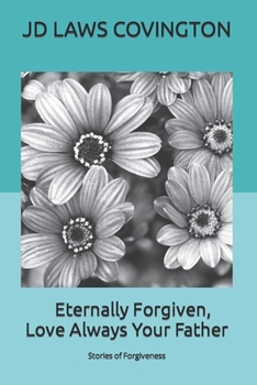 Paperback Eternally Forgiven, Love Always Your Father: Stories of Forgiveness Book