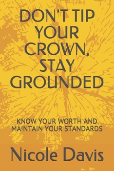 Paperback Don't Tip Your Crown, Stay Grounded: Know Your Worth and Maintain Your Standards Book