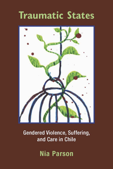Hardcover Traumatic States: Gendered Violence, Suffering, and Care in Chile Book