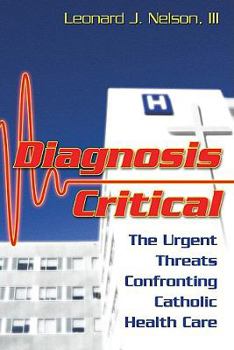 Hardcover Diagnosis Critical: The Urgent Threats Confronting Catholic Health Care Book