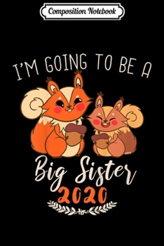 Composition Notebook: Kids Big Sister 2020 Cute Squirrels Gift Idea Toddler Siblings  Journal/Notebook Blank Lined Ruled 6x9 100 Pages