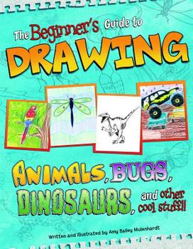 Paperback The Beginner's Guide to Drawing: Animals, Bugs, Dinosaurs, and Other Cool Stuff!! Book