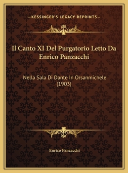 Il Canto XI Del Purgatorio Letto Da Enrico Panzacchi: Nella Sala Di Dante In Orsanmichele (1903)
