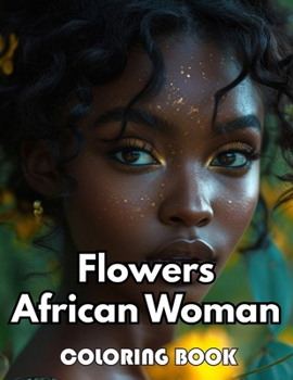 Flowers African Woman Coloring Book: Unique and Beautiful High-quality Designs