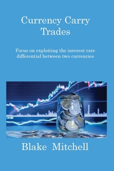 Paperback Currency Carry Trades: Focus on exploiting the interest rate differential between two currencies Book