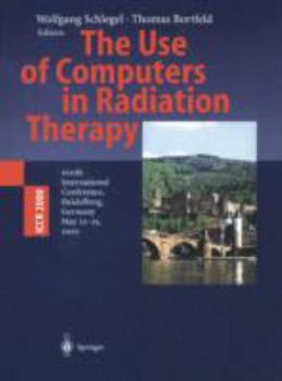 Paperback The Use of Computers in Radiation Therapy: XIIIth International Conference Heidelberg, Germany May 22-25, 2000 Book