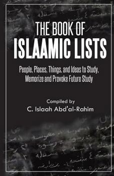 Paperback The Book of Islaamic Lists: People, Places, Things, and Ideas to Study, Memorize and Provoke Future Study Book