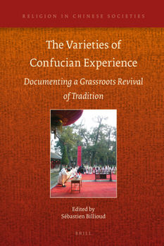 The Varieties of Confucian Experience : Documenting a Grassroots Revival of Tradition