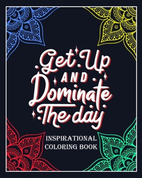 Paperback Get Up and Dominate The Day: Inspirational coloring book: Color and write your daily inspirational words/60 pages/8/10, Soft Cover, Matte Finish/Mo Book