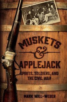 Hardcover Muskets and Applejack: Spirits, Soldiers, and the Civil War Book