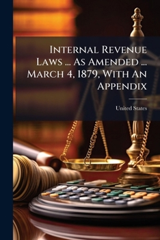 Paperback Internal Revenue Laws ... as Amended ... March 4, 1879, with an Appendix... Book