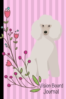 Vision Board Journal: 2020 Monthly Goal Planner Tracker Notebook White Poodle Dog Pink Cover