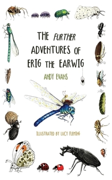Paperback The Further Adventures of Erig the Earwig: The Second Book in the Multi-Award-Winning Illustrated Children's Series About Nature, Friendship and Brave Book