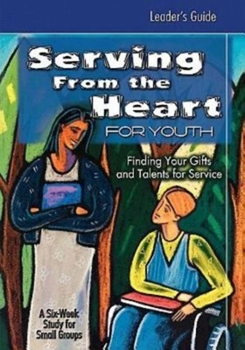 Paperback Serving from the Heart for Youth Leader's Guide: Finding Your Gifts and Talents for Service Book