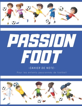 Paperback Passion foot - cahier de note - pour les enfants passionn?s de football [French] Book