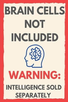 Paperback Brain Cells Not Included: Warning: Intelligence Sold Separately Book