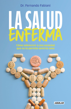 Paperback La Salud Enferma. Cómo Sobrevivir a Una Sociedad Que No Te Permite Sentirte Sano / In Sickness While in Health [Spanish] Book