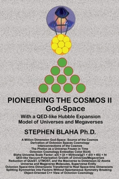 Hardcover Pioneering the Octonion Cosmos II God-Space: With a QED-like Hubble Expansion Model of Universes and Megaverses Book