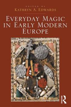 Hardcover Everyday Magic in Early Modern Europe Book