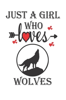 Just a Girl Who Loves WOLVES: Gift for WOLVES Lovers, WOLVES Lovers Journal / Notebook / Diary / Christmas & Birthday Gift
