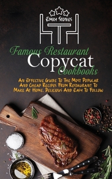 Hardcover Famous Restaurant Copycat Cookbooks: An Effective Guide To The Most Popular And Cheap Recipes From Restaurant To Make At Home. Delicious And Easy To F Book