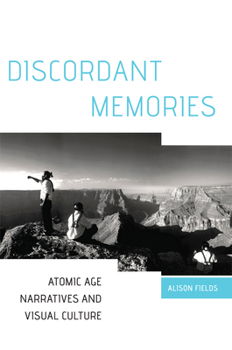 Hardcover Discordant Memories: Atomic Age Narratives and Visual Culture Book