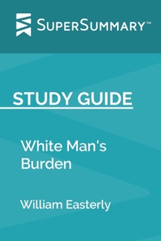 Study Guide: White Man's Burden by William Easterly (SuperSummary)