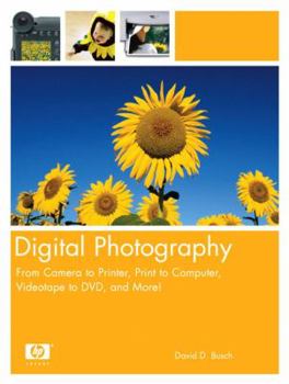 Paperback Digital Photography: From Camera to Printer, Print to Computer, Videotape to DVD, and More! Book