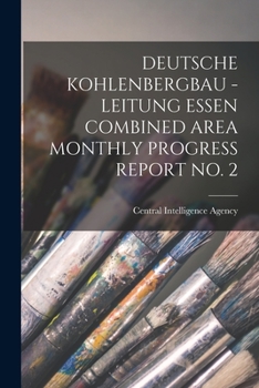 Paperback Deutsche Kohlenbergbau - Leitung Essen Combined Area Monthly Progress Report No. 2 Book