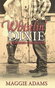 Whistlin' Dixie - A Tempered Steel Novel - Book #1 of the Tempered Steel