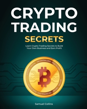 Paperback Crypto Trading Secrets: Learn Crypto Trading Secrets to Build Your Own Business and Earn Profit Book