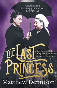 Paperback The Last Princess: The Devoted Life of Queen Victoria's Youngest Daughter Book